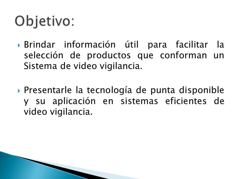 Objetivo: Brindar información útil para facilitar la selección de productos que conforman un Sistema de video vigilancia.