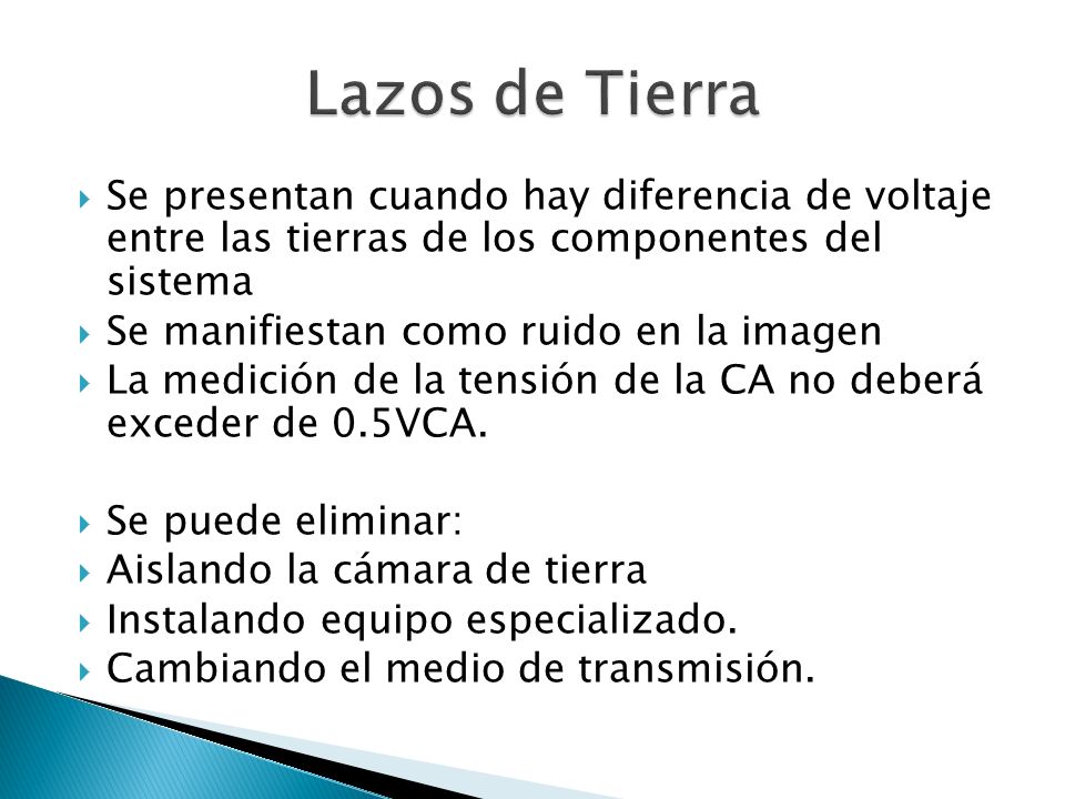Lazos de Tierra Se presentan cuando hay diferencia de voltaje entre las tierras de los componentes del sistema.
