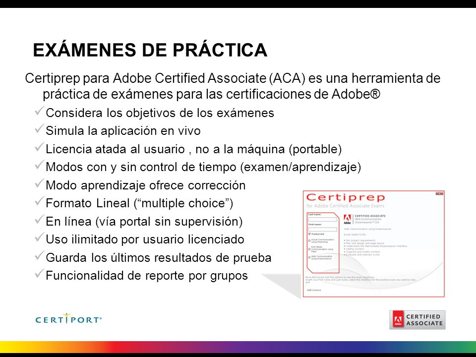 EXÁMENES DE PRÁCTICA Certiprep para Adobe Certified Associate (ACA) es una herramienta de práctica de exámenes para las certificaciones de Adobe®