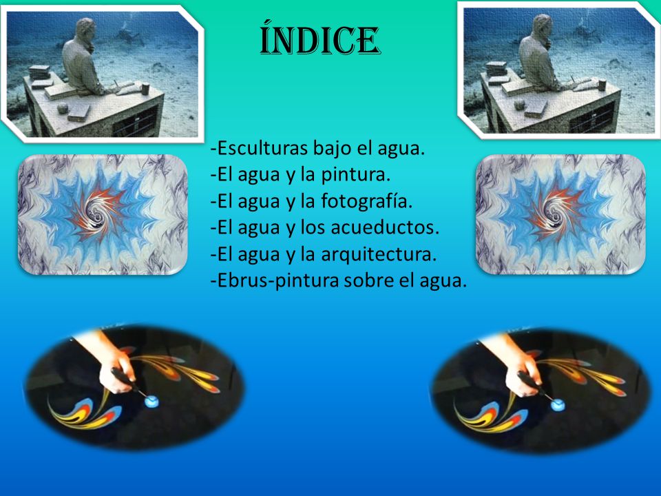 ÍNDICE -Esculturas bajo el agua. -El agua y la pintura.