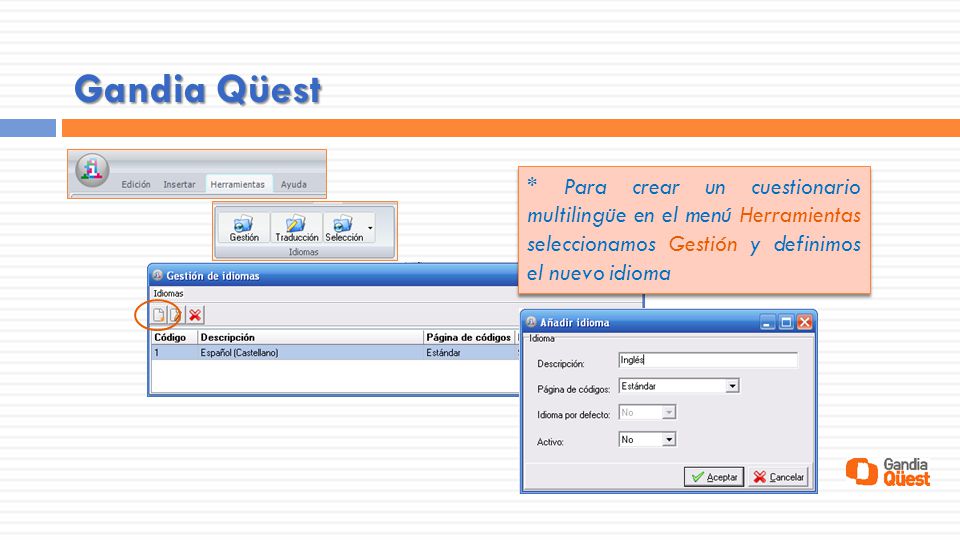 Gandia Qüest * Para crear un cuestionario multilingüe en el menú Herramientas seleccionamos Gestión y definimos el nuevo idioma.