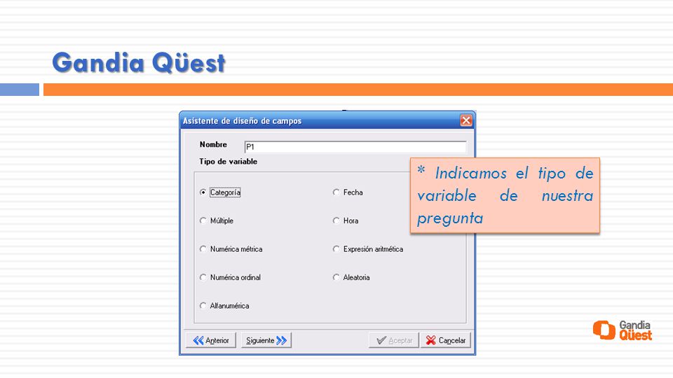 Gandia Qüest * Indicamos el tipo de variable de nuestra pregunta