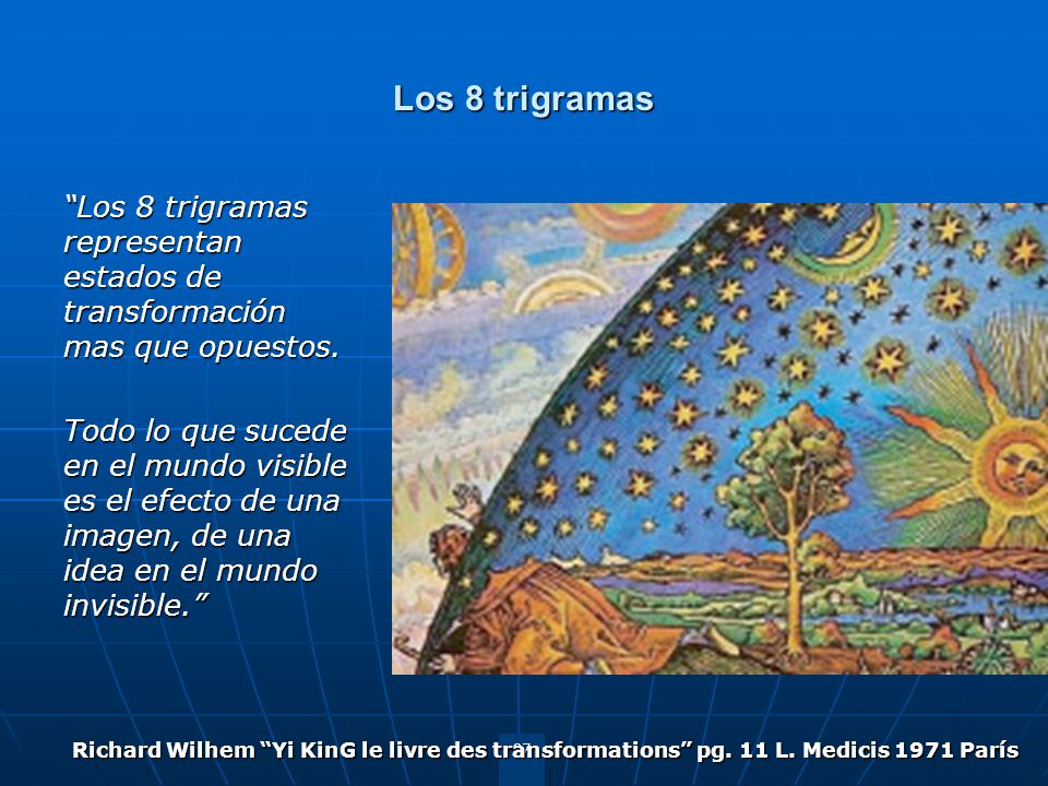 Los 8 trigramas Los 8 trigramas representan estados de transformación mas que opuestos.