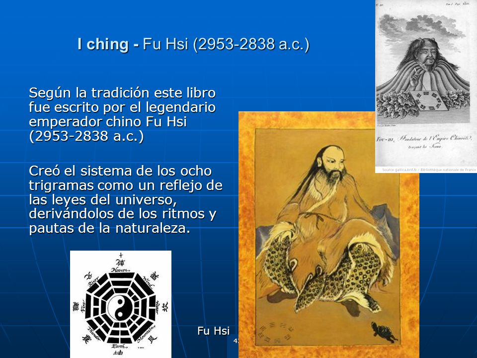 I ching - Fu Hsi ( a.c.) Según la tradición este libro fue escrito por el legendario emperador chino Fu Hsi ( a.c.)