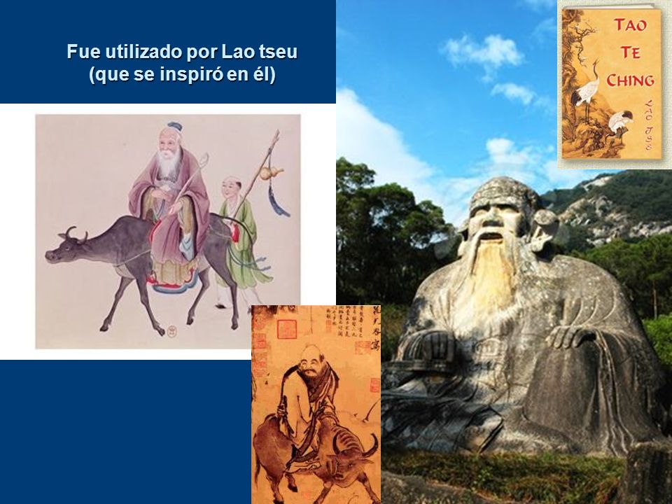 Fue utilizado por Lao tseu (que se inspiró en él)