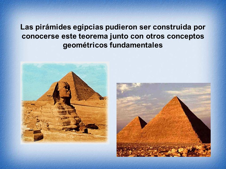 Las pirámides egipcias pudieron ser construida por conocerse este teorema junto con otros conceptos geométricos fundamentales