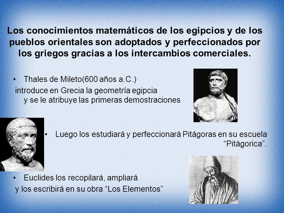 Los conocimientos matemáticos de los egipcios y de los pueblos orientales son adoptados y perfeccionados por los griegos gracias a los intercambios comerciales.