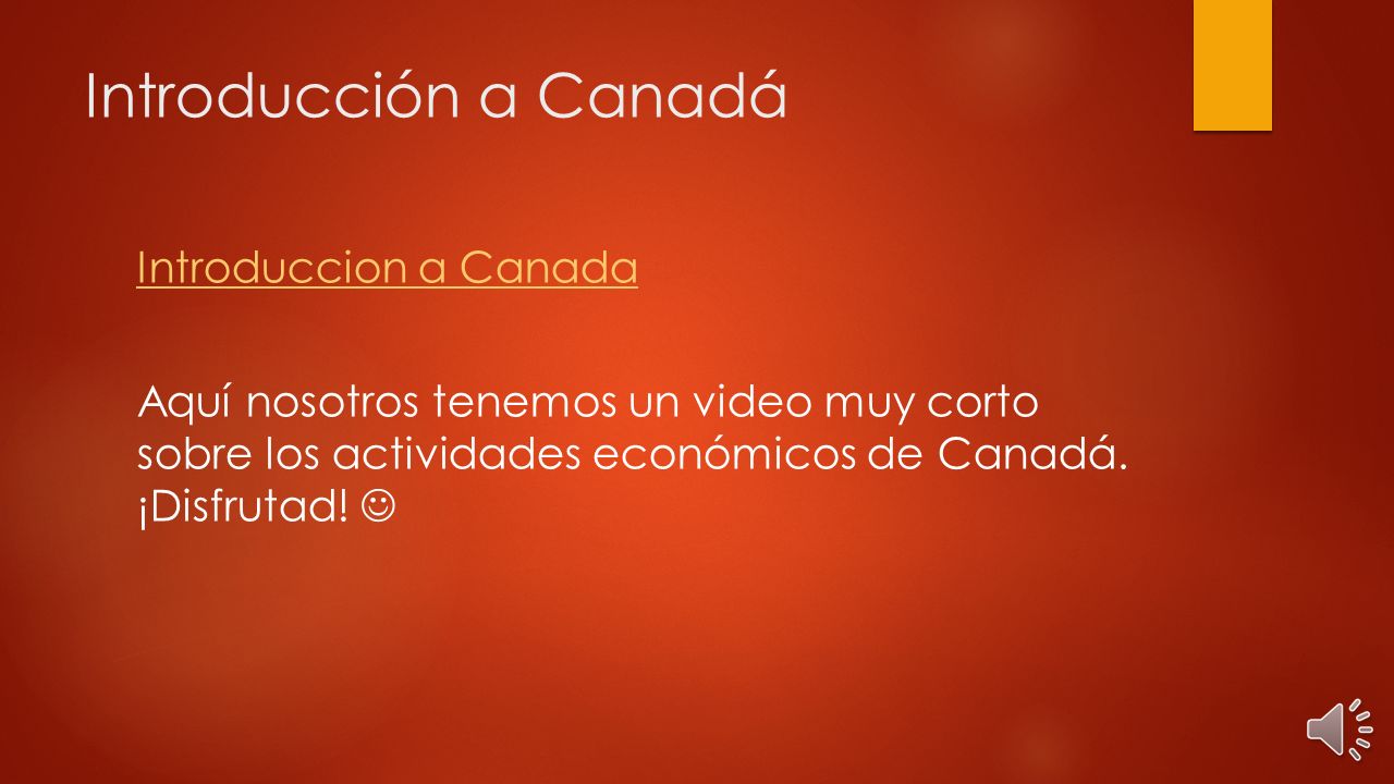 Introducción a Canadá Introduccion a Canada Aquí nosotros tenemos un video muy corto sobre los actividades económicos de Canadá.