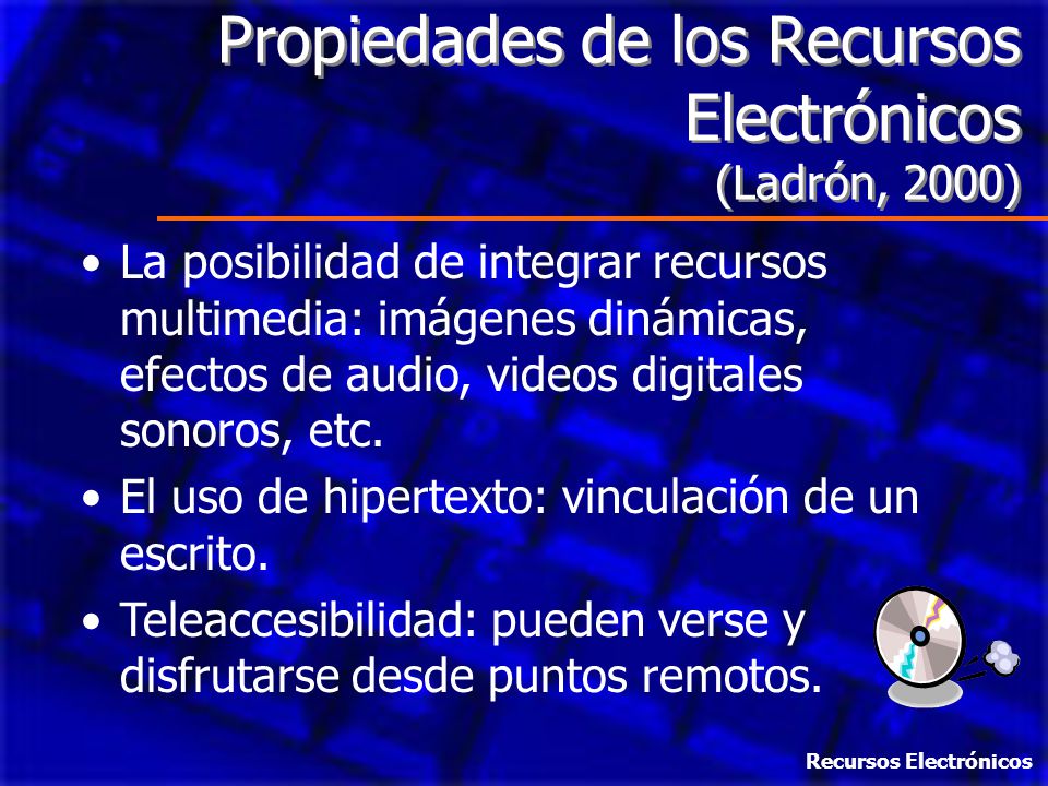 Propiedades de los Recursos Electrónicos (Ladrón, 2000)