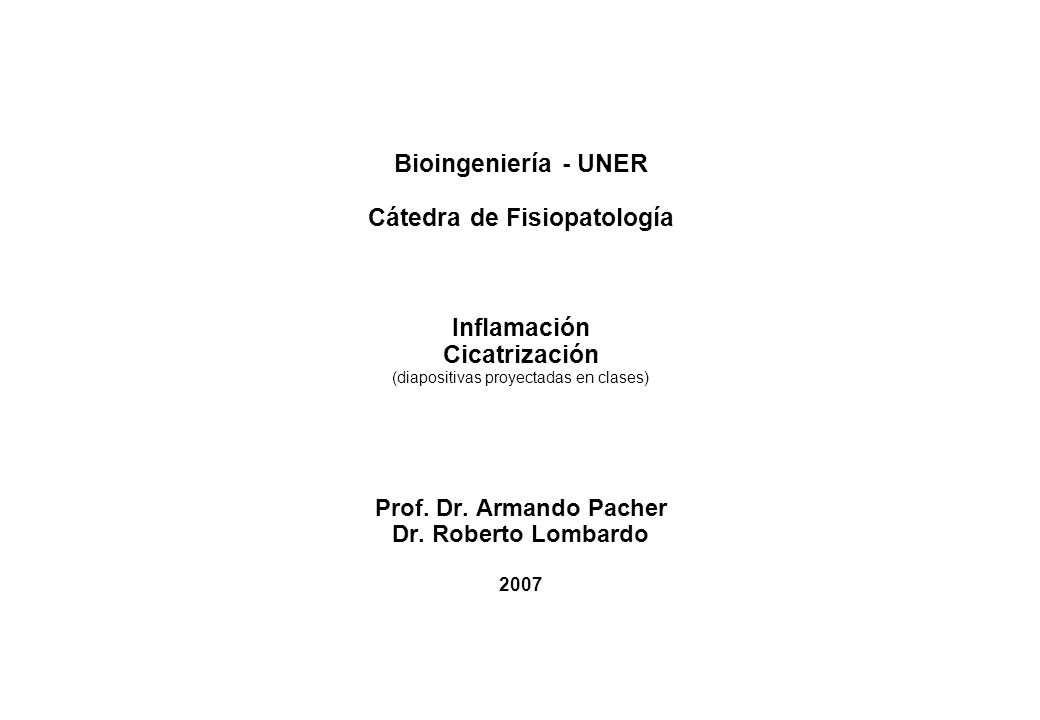 Bioingeniería - UNER Cátedra de Fisiopatología Inflamación Cicatrización (diapositivas proyectadas en clases) Prof.