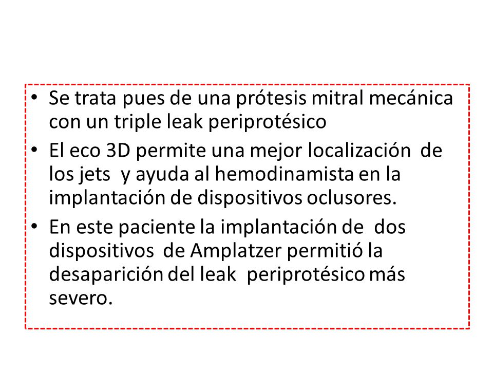 Se trata pues de una prótesis mitral mecánica con un triple leak periprotésico