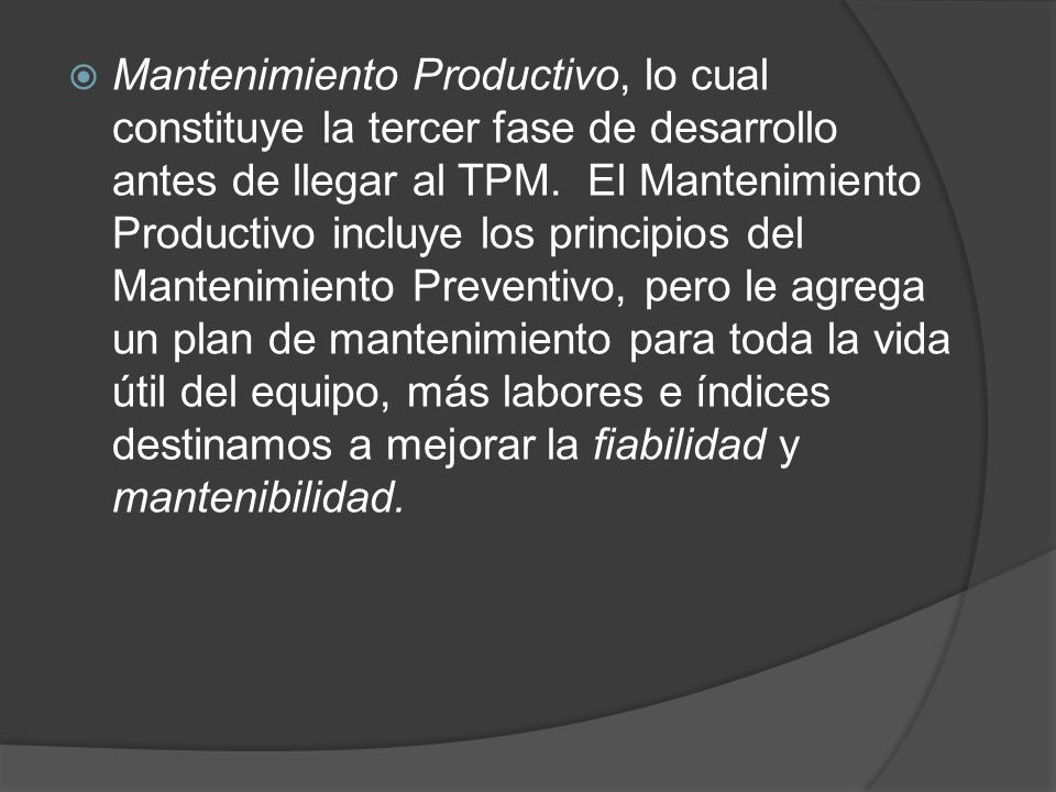 Mantenimiento Productivo, lo cual constituye la tercer fase de desarrollo antes de llegar al TPM.
