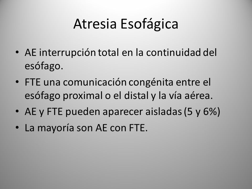 Atresia Esofágica AE interrupción total en la continuidad del esófago.
