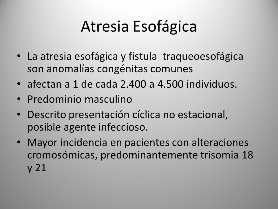 Atresia Esofágica La atresia esofágica y fístula traqueoesofágica son anomalías congénitas comunes.