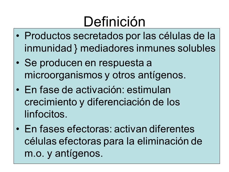 Definición Productos secretados por las células de la inmunidad } mediadores inmunes solubles.