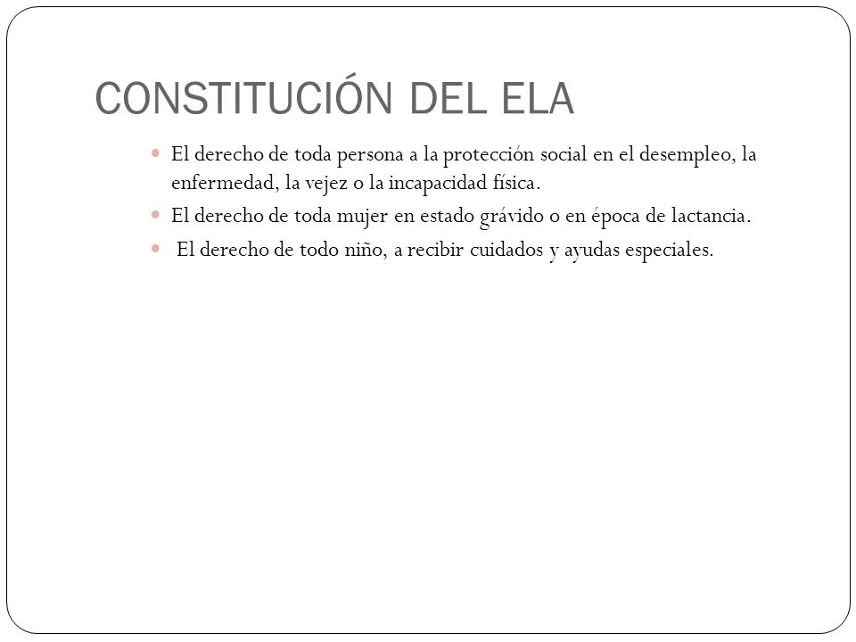 CONSTITUCIÓN DEL ELA El derecho de toda persona a la protección social en el desempleo, la enfermedad, la vejez o la incapacidad física.