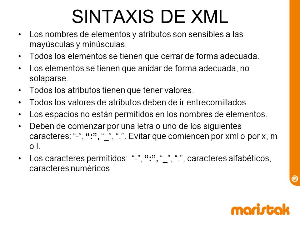 SINTAXIS DE XML Los nombres de elementos y atributos son sensibles a las mayúsculas y minúsculas.