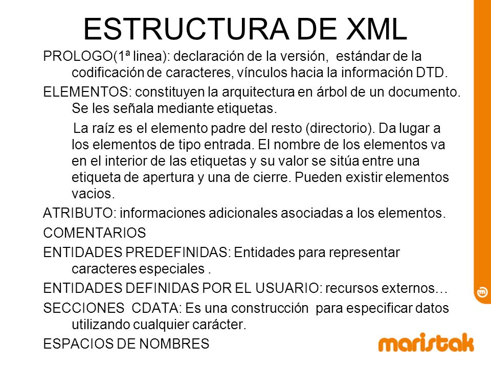 ESTRUCTURA DE XML PROLOGO(1ª linea): declaración de la versión, estándar de la codificación de caracteres, vínculos hacia la información DTD.