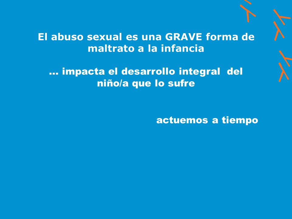 El abuso sexual es una GRAVE forma de maltrato a la infancia