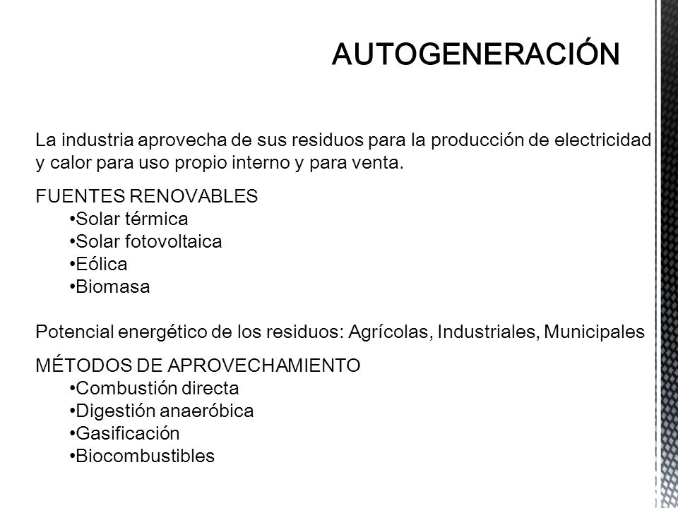 AUTOGENERACIÓN La industria aprovecha de sus residuos para la producción de electricidad y calor para uso propio interno y para venta.