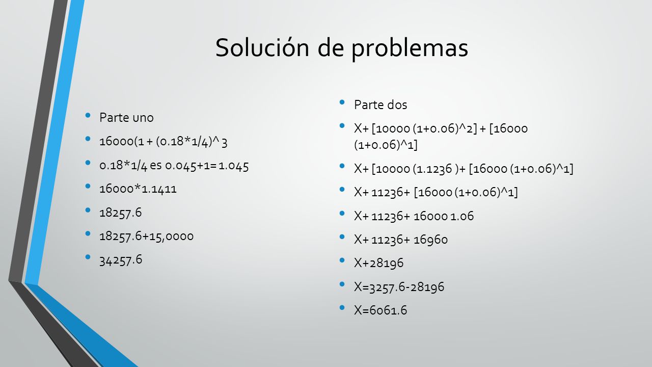 Solución de problemas Parte uno Parte dos 16000(1 + (0.18*1/4)^ 3