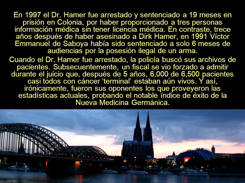 En 1997 el Dr. Hamer fue arrestado y sentenciado a 19 meses en prisión en Colonia, por haber proporcionado a tres personas información médica sin tener licencia médica. En contraste, trece años después de haber asesinado a Dirk Hamer, en 1991 Víctor Emmanuel de Saboya había sido sentenciado a solo 6 meses de audiencias por la posesión ilegal de un arma.