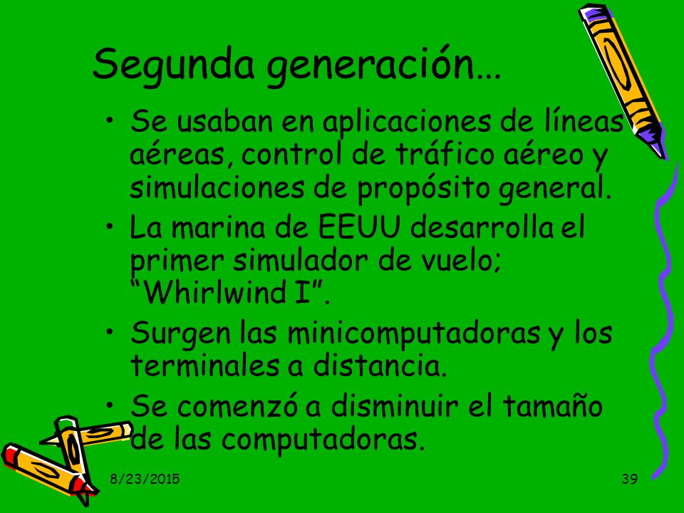 Segunda generación… Se usaban en aplicaciones de líneas aéreas, control de tráfico aéreo y simulaciones de propósito general.