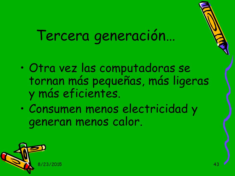 Tercera generación… Otra vez las computadoras se tornan más pequeñas, más ligeras y más eficientes.