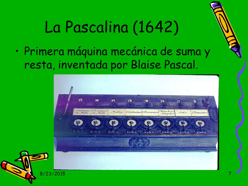 La Pascalina (1642) Primera máquina mecánica de suma y resta, inventada por Blaise Pascal. 4/20/2017.