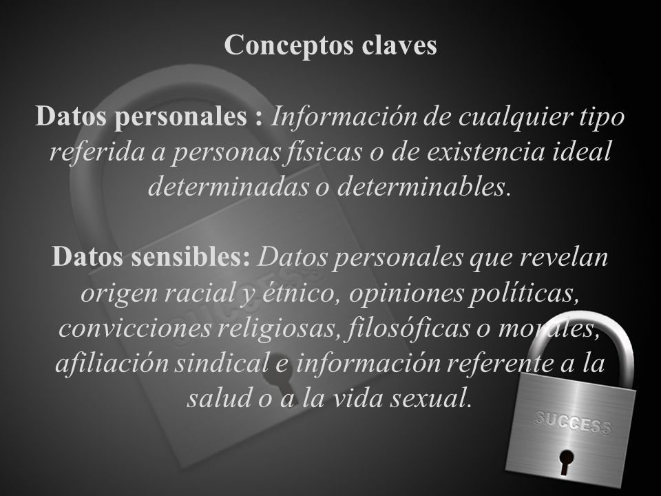 Conceptos claves Datos personales : Información de cualquier tipo referida a personas físicas o de existencia ideal determinadas o determinables.