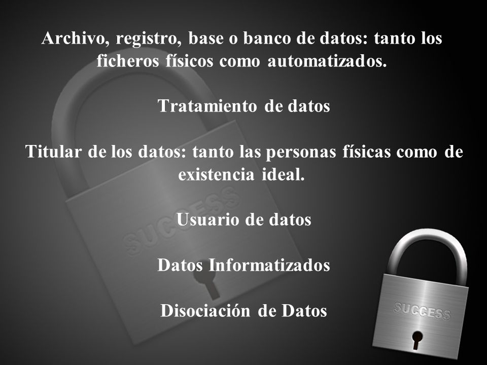 Archivo, registro, base o banco de datos: tanto los ficheros físicos como automatizados.