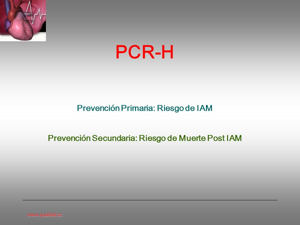 PCR-H Prevención Primaria: Riesgo de IAM Prevención Secundaria: Riesgo de Muerte Post IAM