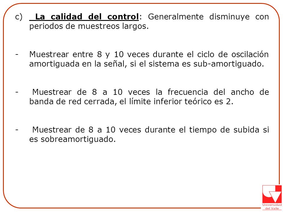 La calidad del control: Generalmente disminuye con periodos de muestreos largos.