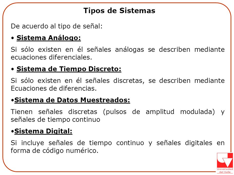 Tipos de Sistemas De acuerdo al tipo de señal: Sistema Análogo: