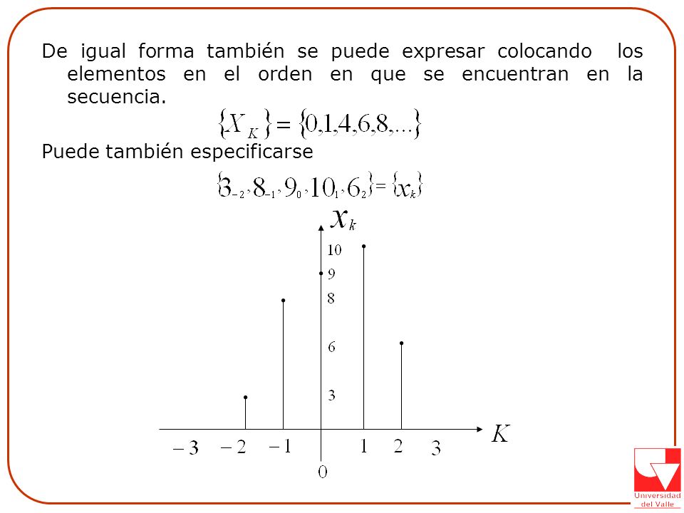 De igual forma también se puede expresar colocando los elementos en el orden en que se encuentran en la secuencia.