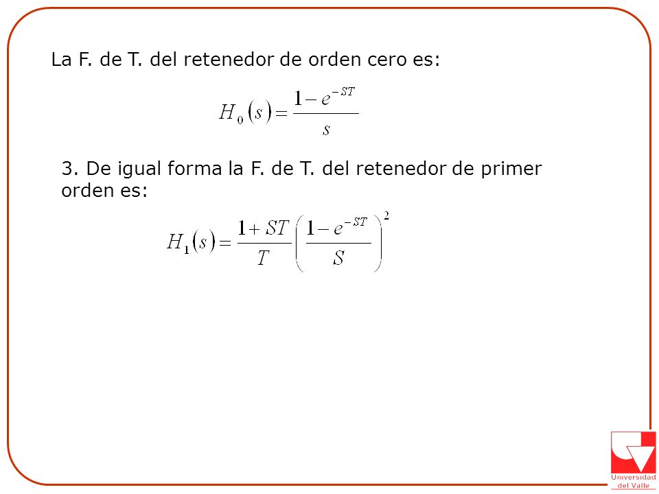 La F. de T. del retenedor de orden cero es: