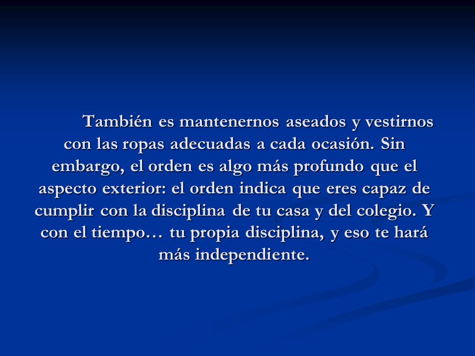 También es mantenernos aseados y vestirnos con las ropas adecuadas a cada ocasión.