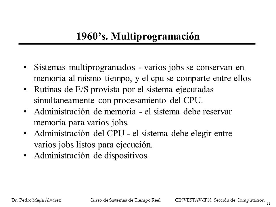 1960’s. Multiprogramación Sistemas multiprogramados - varios jobs se conservan en memoria al mismo tiempo, y el cpu se comparte entre ellos.