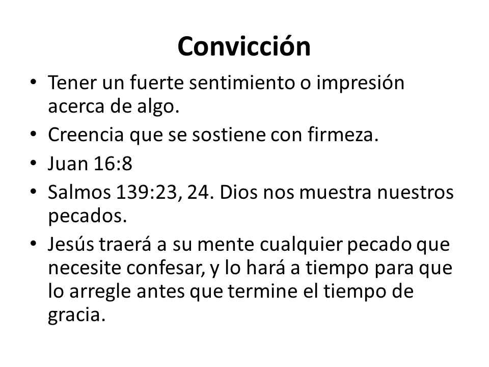Convicción Tener un fuerte sentimiento o impresión acerca de algo.