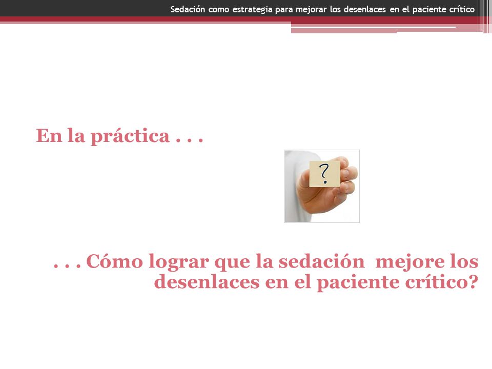 Sedación como estrategia para mejorar los desenlaces en el paciente crítico