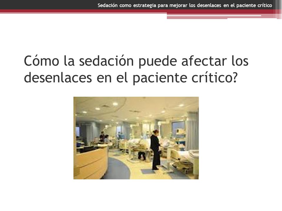 Cómo la sedación puede afectar los desenlaces en el paciente crítico