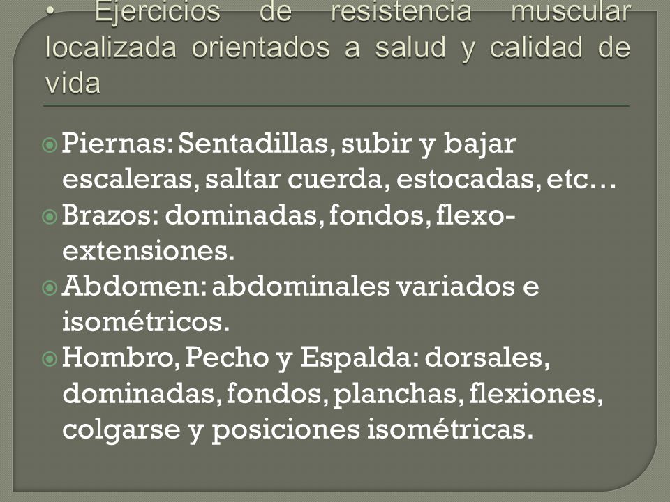 • Ejercicios de resistencia muscular localizada orientados a salud y calidad de vida
