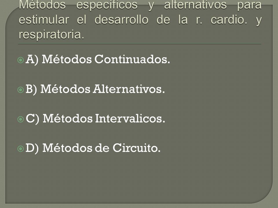 Métodos específicos y alternativos para estimular el desarrollo de la r. cardio. y respiratoria.