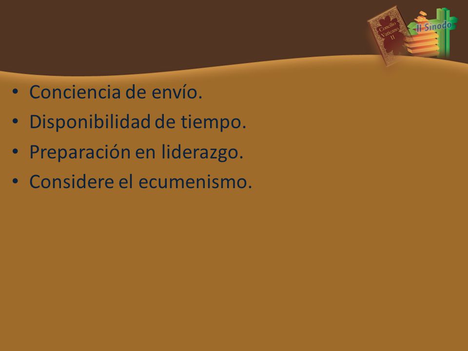 Conciencia de envío. Disponibilidad de tiempo. Preparación en liderazgo. Considere el ecumenismo.