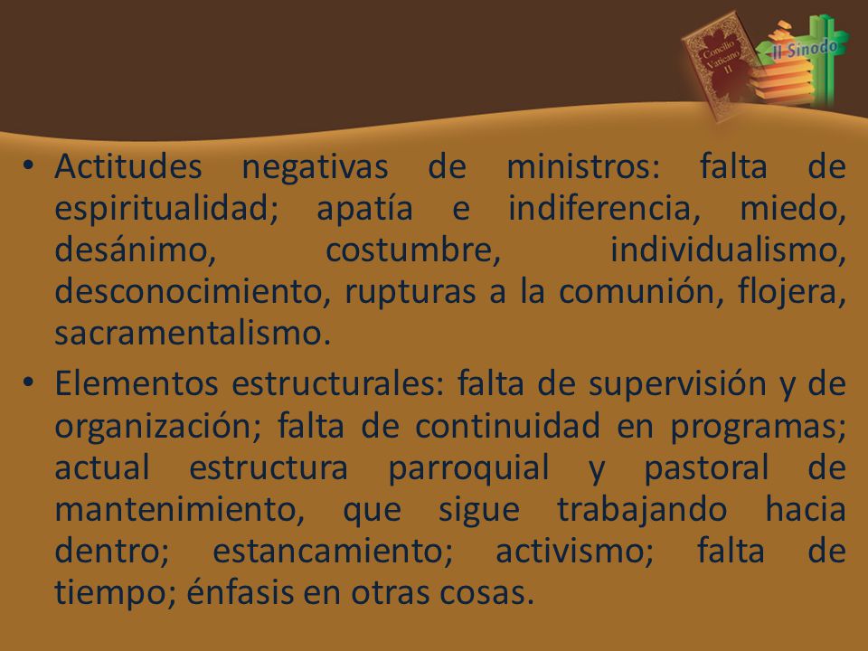 Actitudes negativas de ministros: falta de espiritualidad; apatía e indiferencia, miedo, desánimo, costumbre, individualismo, desconocimiento, rupturas a la comunión, flojera, sacramentalismo.