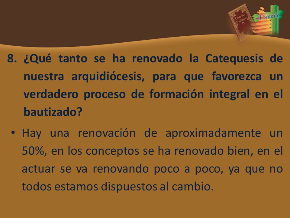 ¿Qué tanto se ha renovado la Catequesis de nuestra arquidiócesis, para que favorezca un verdadero proceso de formación integral en el bautizado