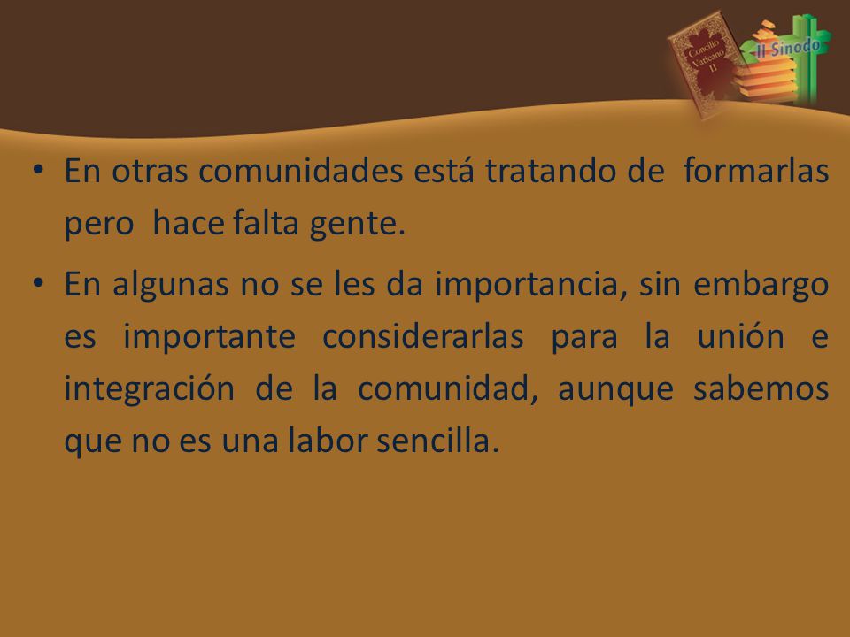 En otras comunidades está tratando de formarlas pero hace falta gente.