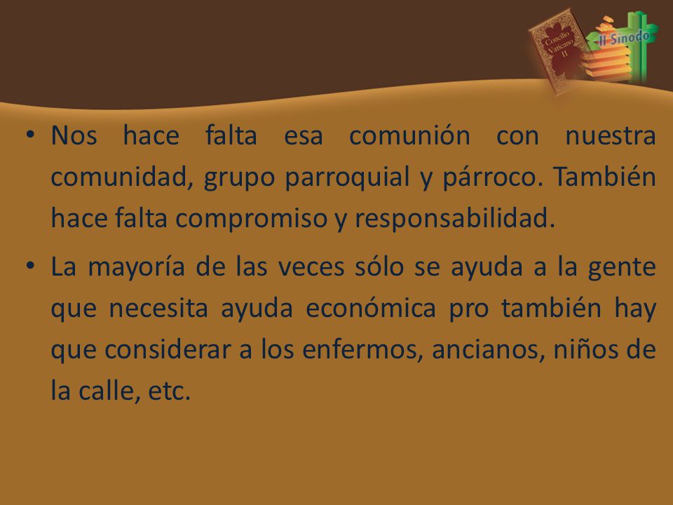 Nos hace falta esa comunión con nuestra comunidad, grupo parroquial y párroco. También hace falta compromiso y responsabilidad.