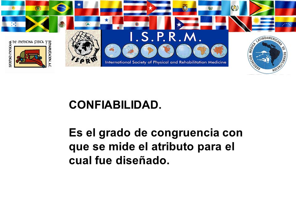 CONFIABILIDAD. Es el grado de congruencia con que se mide el atributo para el cual fue diseñado.