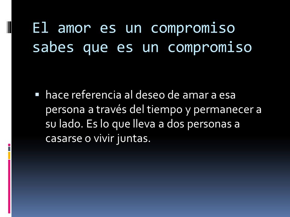 El amor es un compromiso sabes que es un compromiso